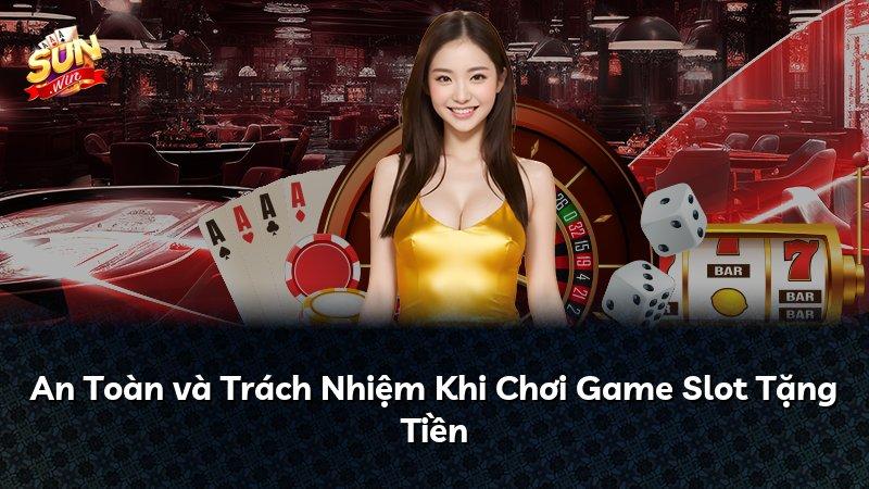 An Toàn và Trách Nhiệm Khi Chơi Game Slot Tặng Tiền