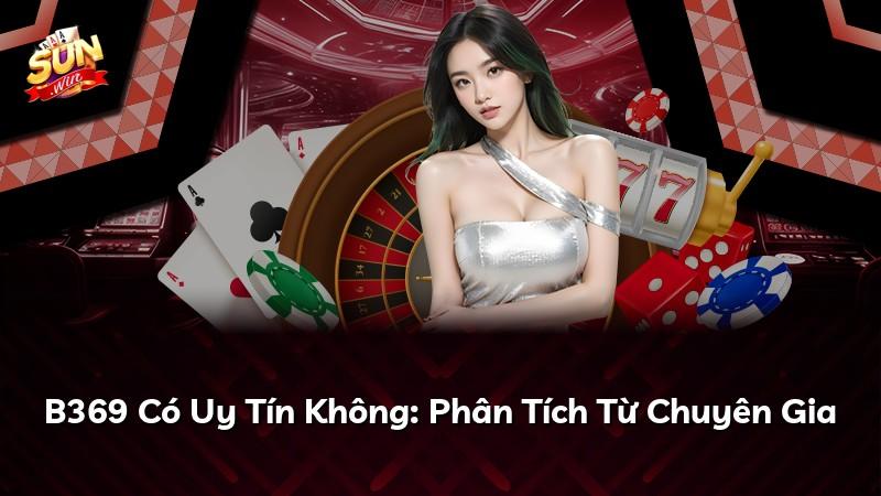 B369 Có Uy Tín Không: Phân Tích Từ Chuyên Gia