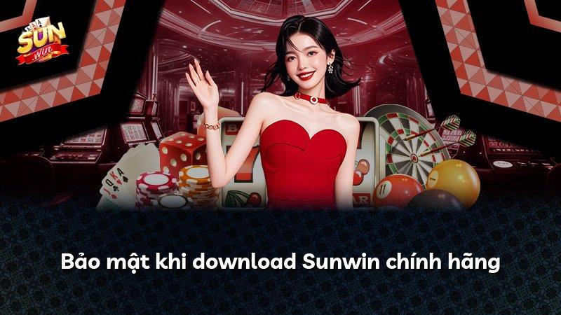 Bảo mật khi download Sunwin chính hãng