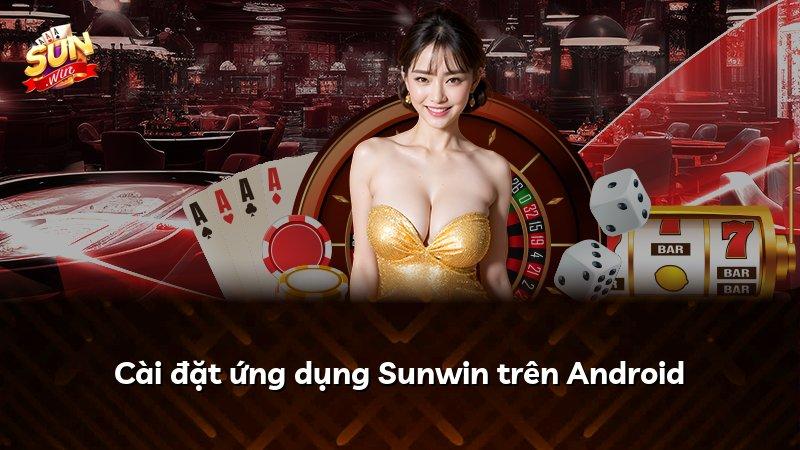 Cài đặt ứng dụng Sunwin trên Android