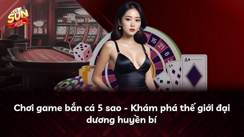 Chơi game bắn cá 5 sao - Khám phá thế giới đại dương huyền bí