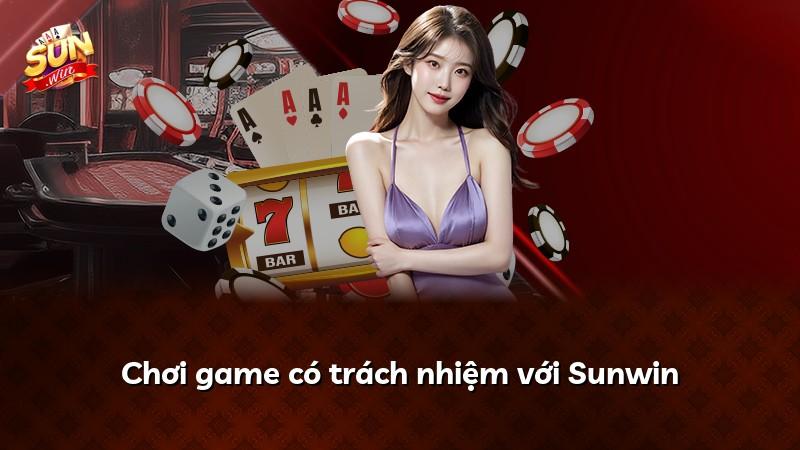Chơi game có trách nhiệm với Sunwin