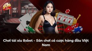 Chơi tài xỉu 8xbet – Sân chơi cá cược hàng đầu Việt Nam