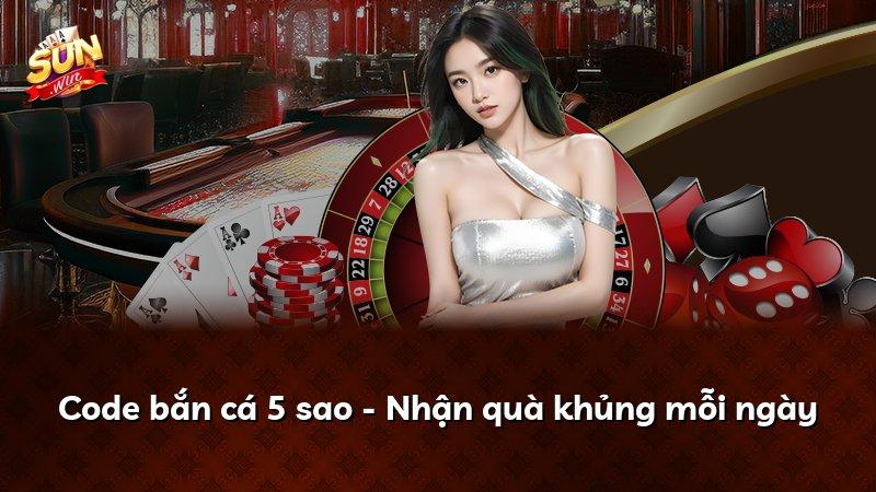 Code bắn cá 5 sao - Nhận quà khủng mỗi ngày