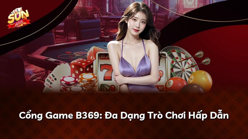 Cổng Game B369: Đa Dạng Trò Chơi Hấp Dẫn