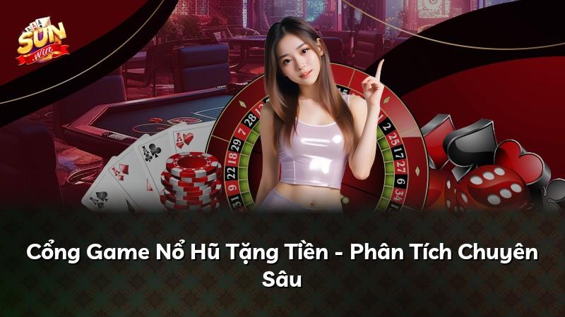 Cổng Game Nổ Hũ Tặng Tiền - Phân Tích Chuyên Sâu