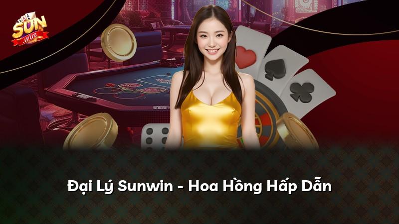 Đại Lý Sunwin - Hoa Hồng Hấp Dẫn