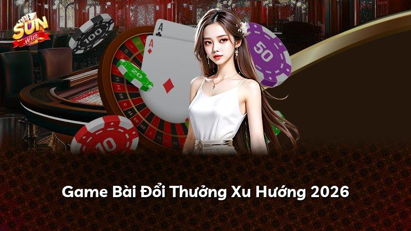 Game Bài Đổi Thưởng Xu Hướng 2026