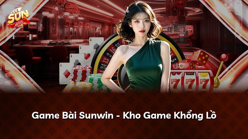 Game Bài Sunwin - Kho Game Khổng Lồ