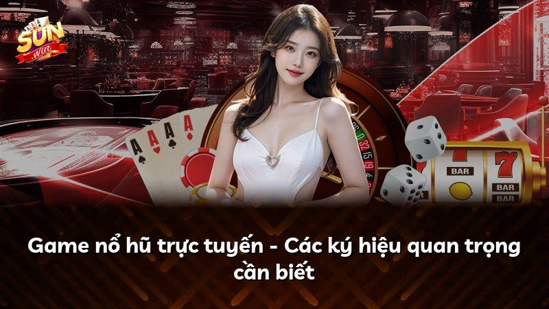 Game nổ hũ trực tuyến - Các ký hiệu quan trọng cần biết