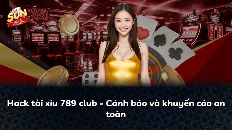 Hack tài xỉu 789 club - Cảnh báo và khuyến cáo an toàn