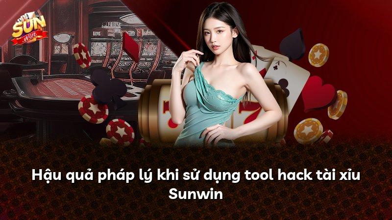Hậu quả pháp lý khi sử dụng tool hack tài xỉu Sunwin