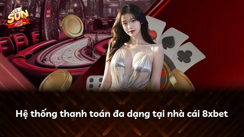 Hệ thống thanh toán đa dạng tại nhà cái 8xbet