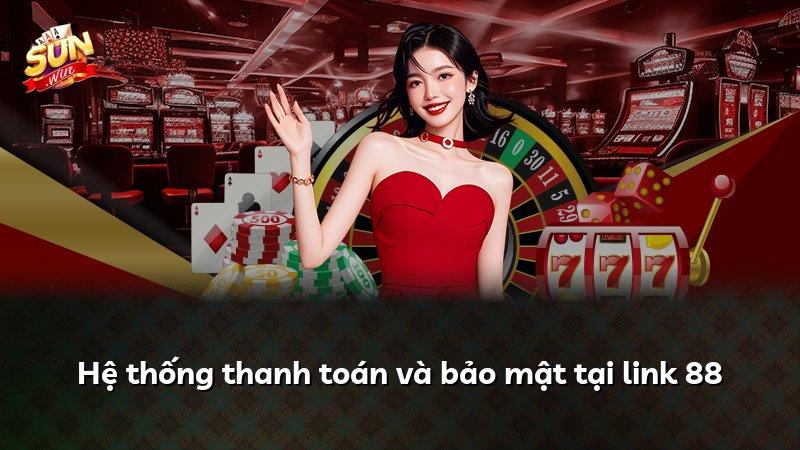 Hệ thống thanh toán và bảo mật tại link 88