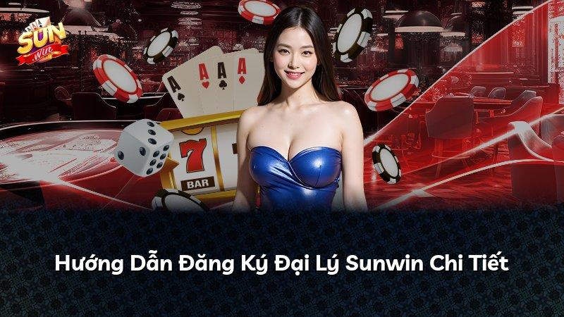 Hướng Dẫn Đăng Ký Đại Lý Sunwin Chi Tiết