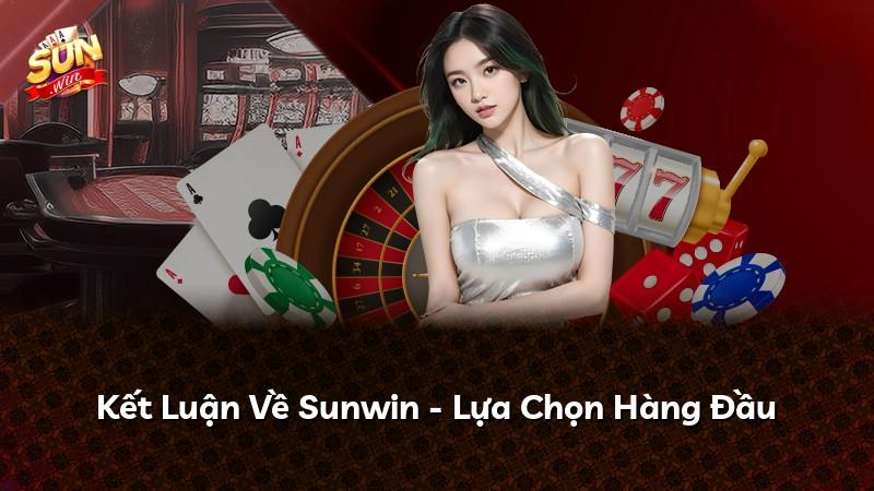 Kết Luận Về Sunwin - Lựa Chọn Hàng Đầu