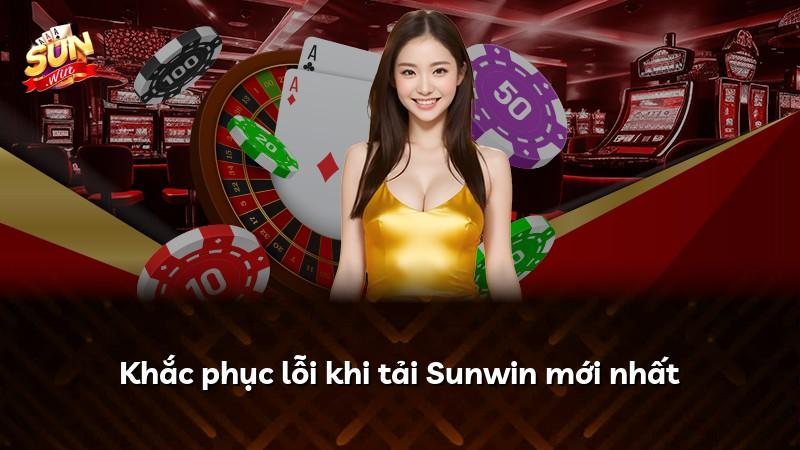 Khắc phục lỗi khi tải Sunwin mới nhất