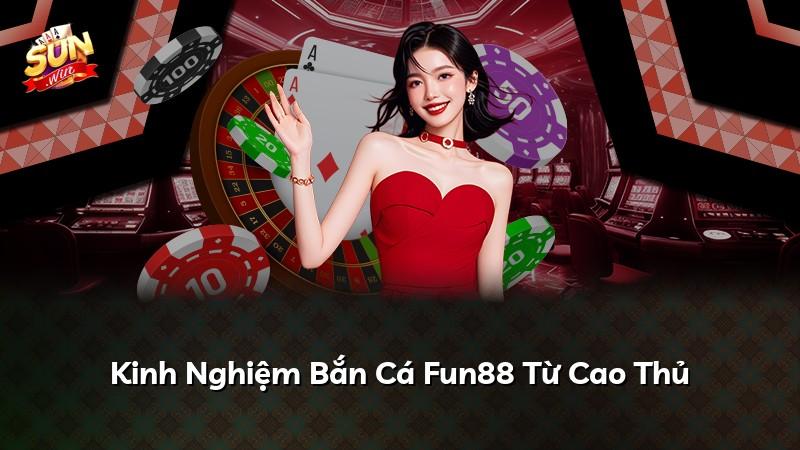 Kinh Nghiệm Bắn Cá Fun88 Từ Cao Thủ