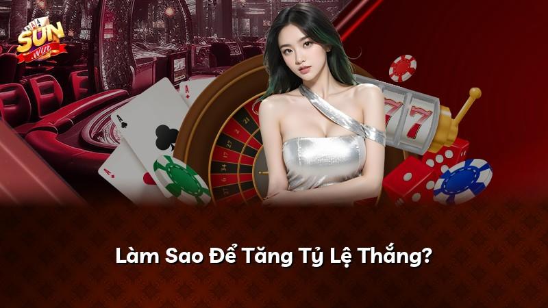 Làm Sao Để Tăng Tỷ Lệ Thắng?
