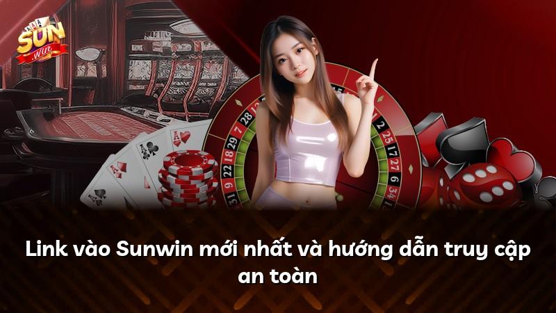 Link vào Sunwin mới nhất và hướng dẫn truy cập an toàn