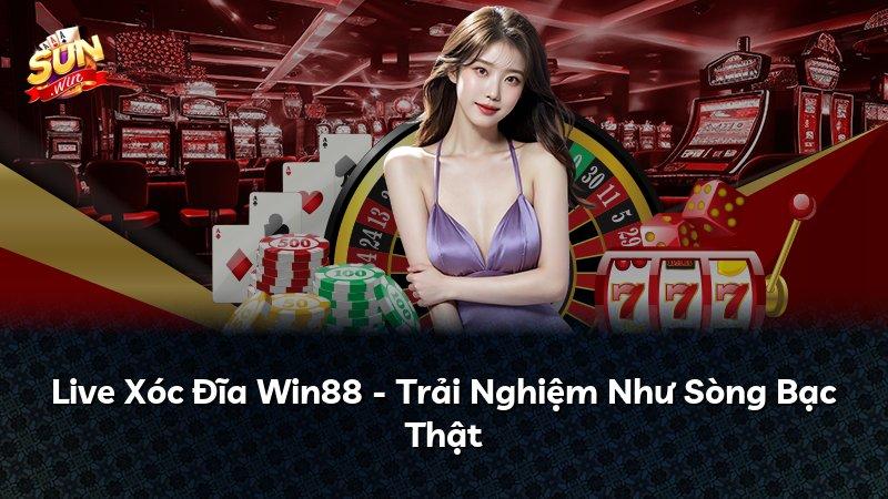 Live Xóc Đĩa Win88 - Trải Nghiệm Như Sòng Bạc Thật