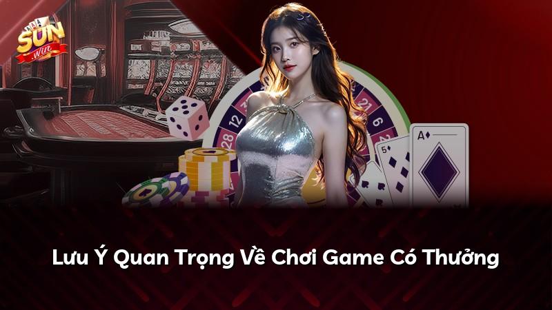 Lưu Ý Quan Trọng Về Chơi Game Có Thưởng