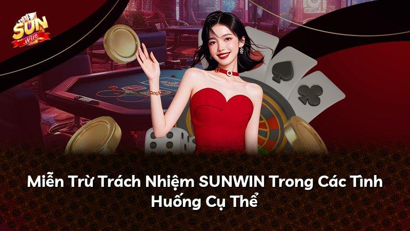 Miễn Trừ Trách Nhiệm SUNWIN Trong Các Tình Huống Cụ Thể