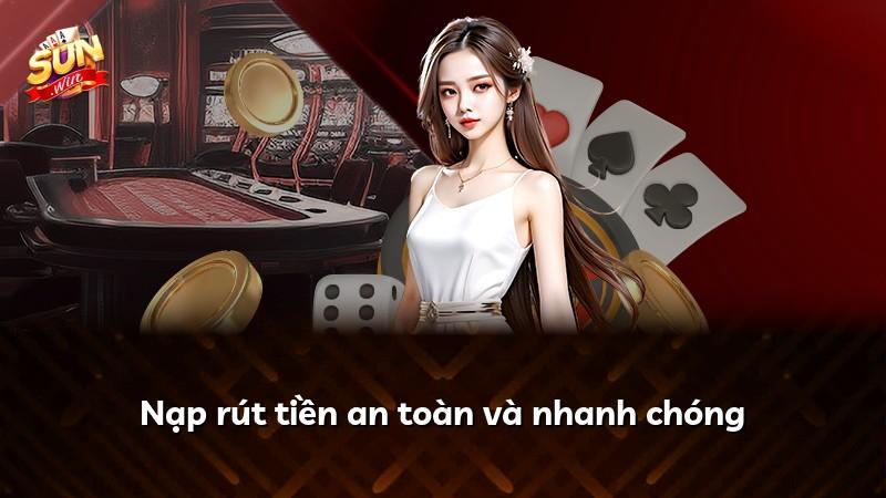 Nạp rút tiền an toàn và nhanh chóng
