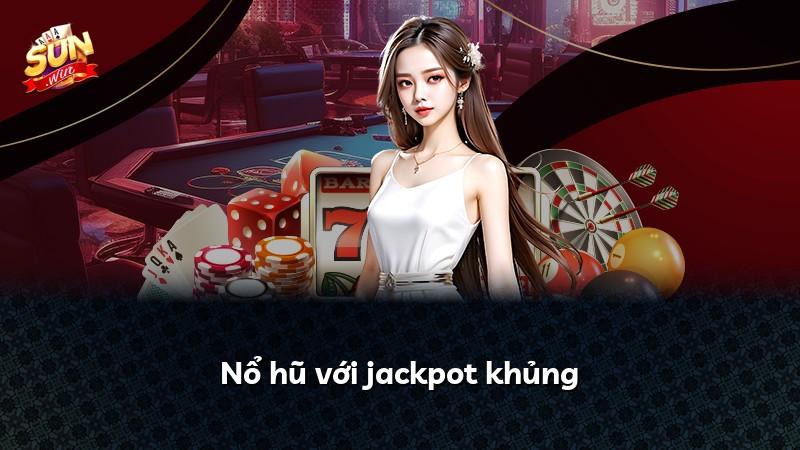 Nổ hũ với jackpot khủng