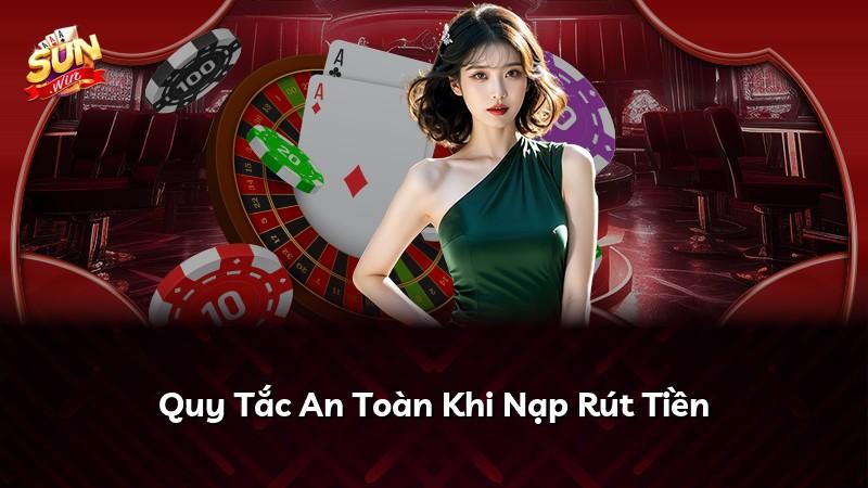 Quy Tắc An Toàn Khi Nạp Rút Tiền