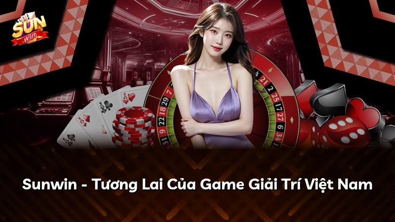 Sunwin - Tương Lai Của Game Giải Trí Việt Nam