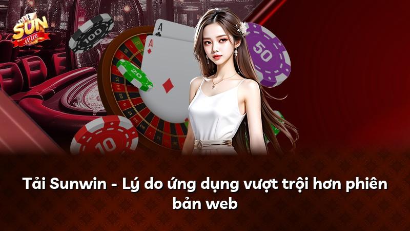 Tải Sunwin - Lý do ứng dụng vượt trội hơn phiên bản web