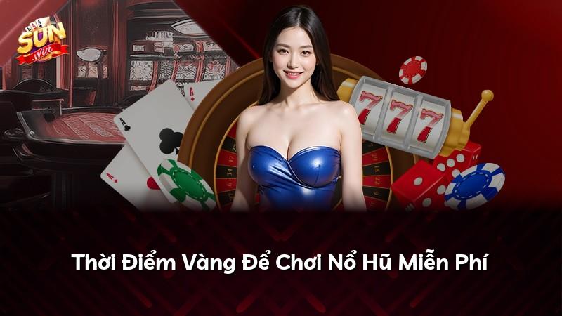 Thời Điểm Vàng Để Chơi Nổ Hũ Miễn Phí