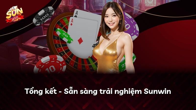 Tổng kết - Sẵn sàng trải nghiệm Sunwin
