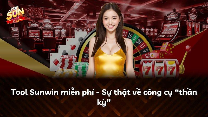 Tool Sunwin miễn phí - Sự thật về công cụ “thần kỳ”