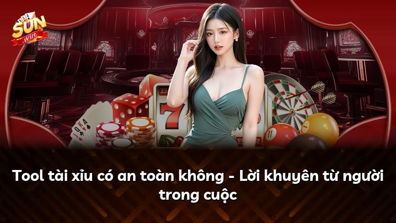 Tool tài xỉu có an toàn không - Lời khuyên từ người trong cuộc