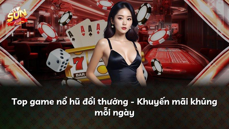 Top game nổ hũ đổi thưởng - Khuyến mãi khủng mỗi ngày