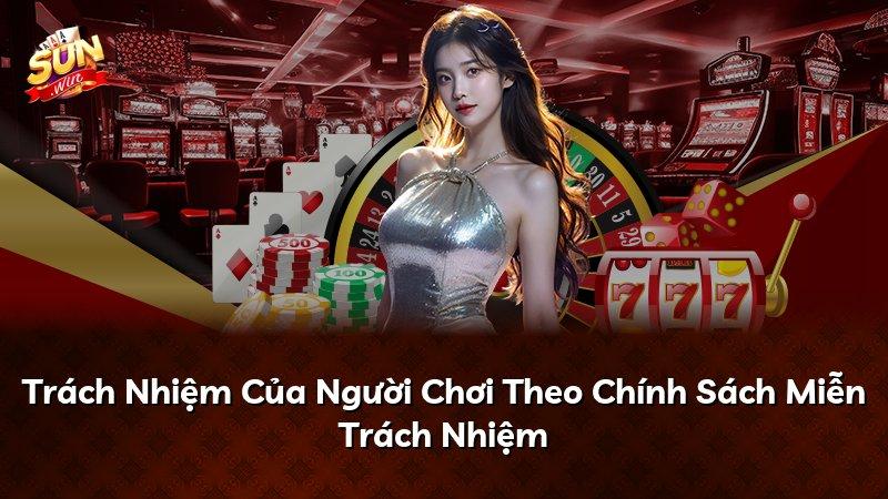 Trách Nhiệm Của Người Chơi Theo Chính Sách Miễn Trách Nhiệm