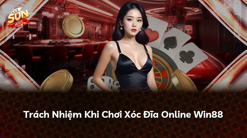 Trách Nhiệm Khi Chơi Xóc Đĩa Online Win88