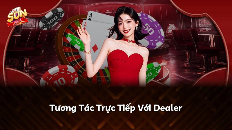 Tương Tác Trực Tiếp Với Dealer
