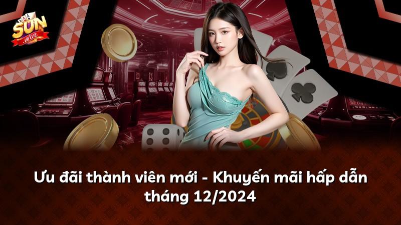 Ưu đãi thành viên mới - Khuyến mãi hấp dẫn tháng 12/2024