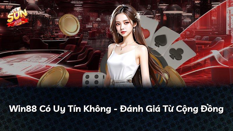 Win88 Có Uy Tín Không - Đánh Giá Từ Cộng Đồng