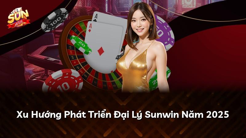 Xu Hướng Phát Triển Đại Lý Sunwin Năm 2025